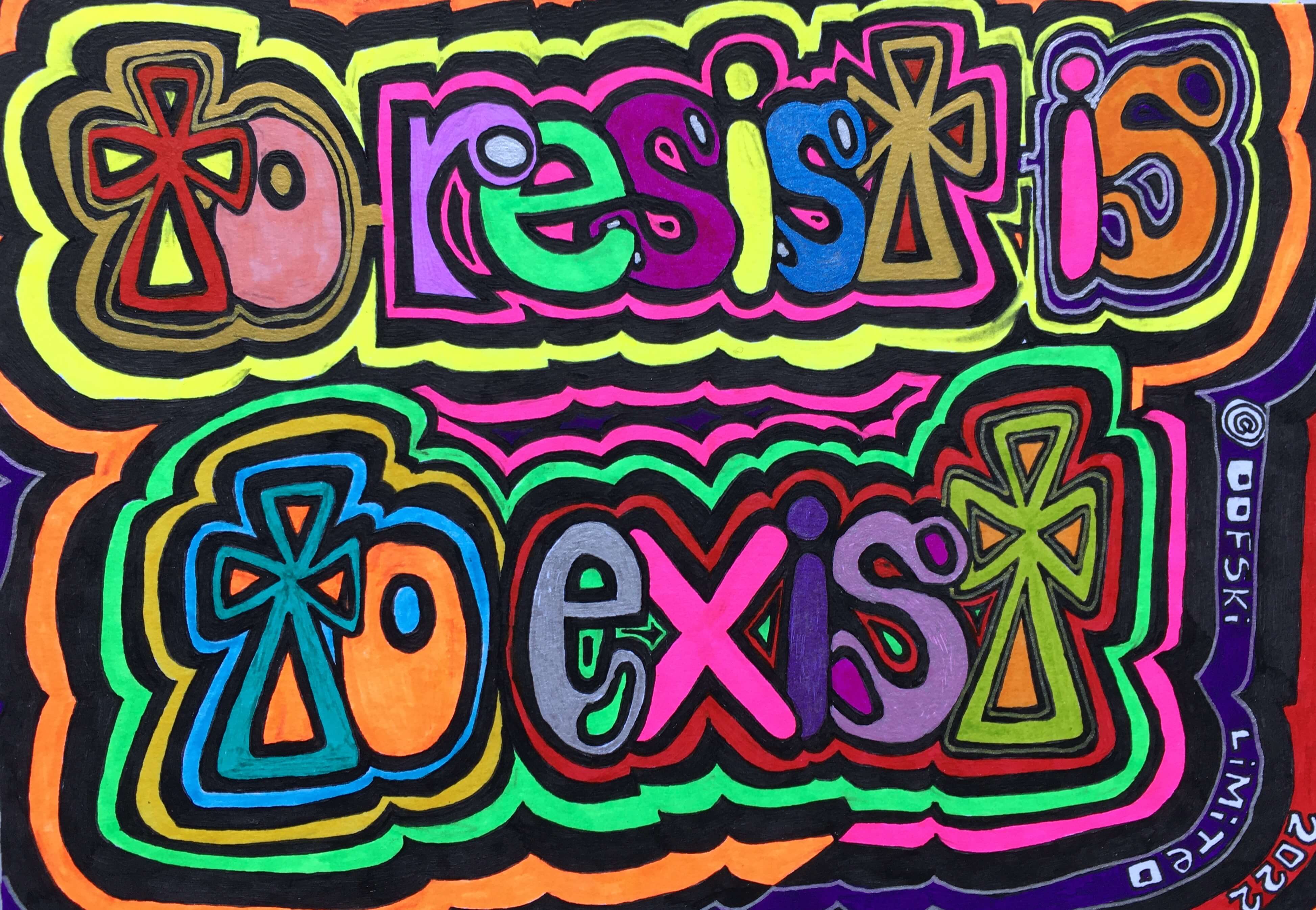 To Resist is to Exist