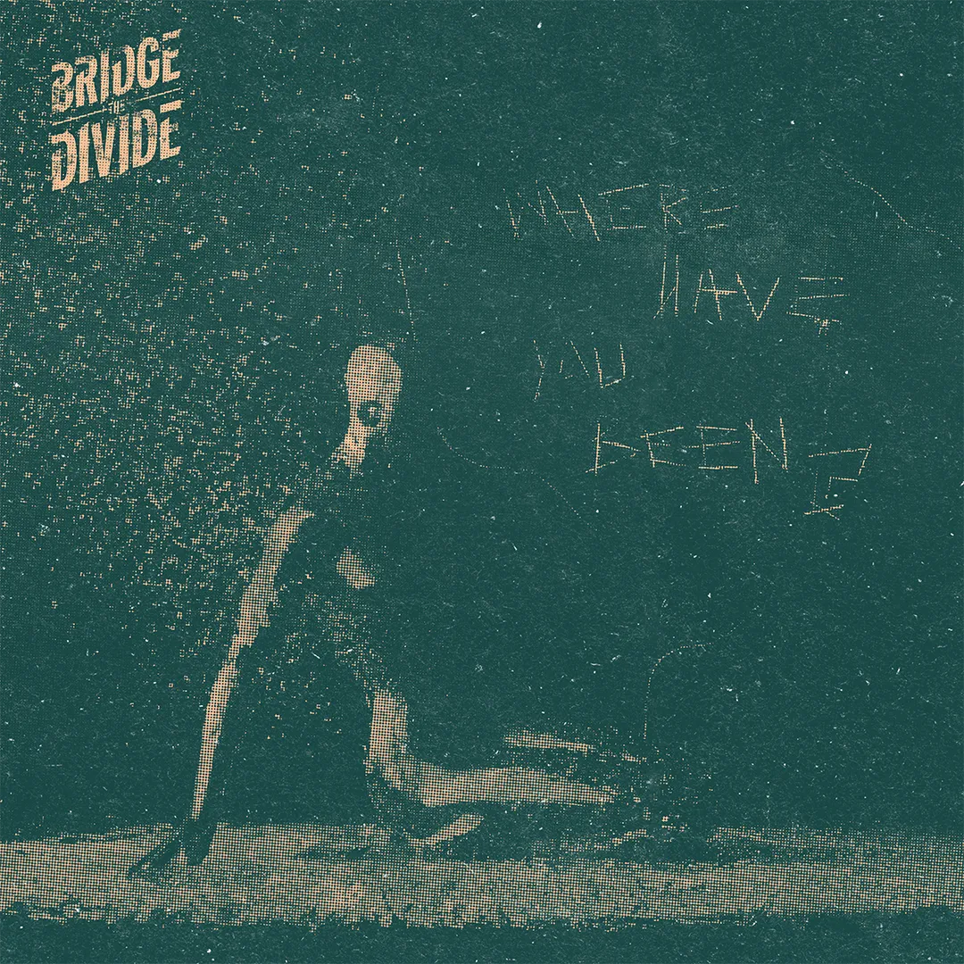 Bridge The Divide Where Have You Been Cover