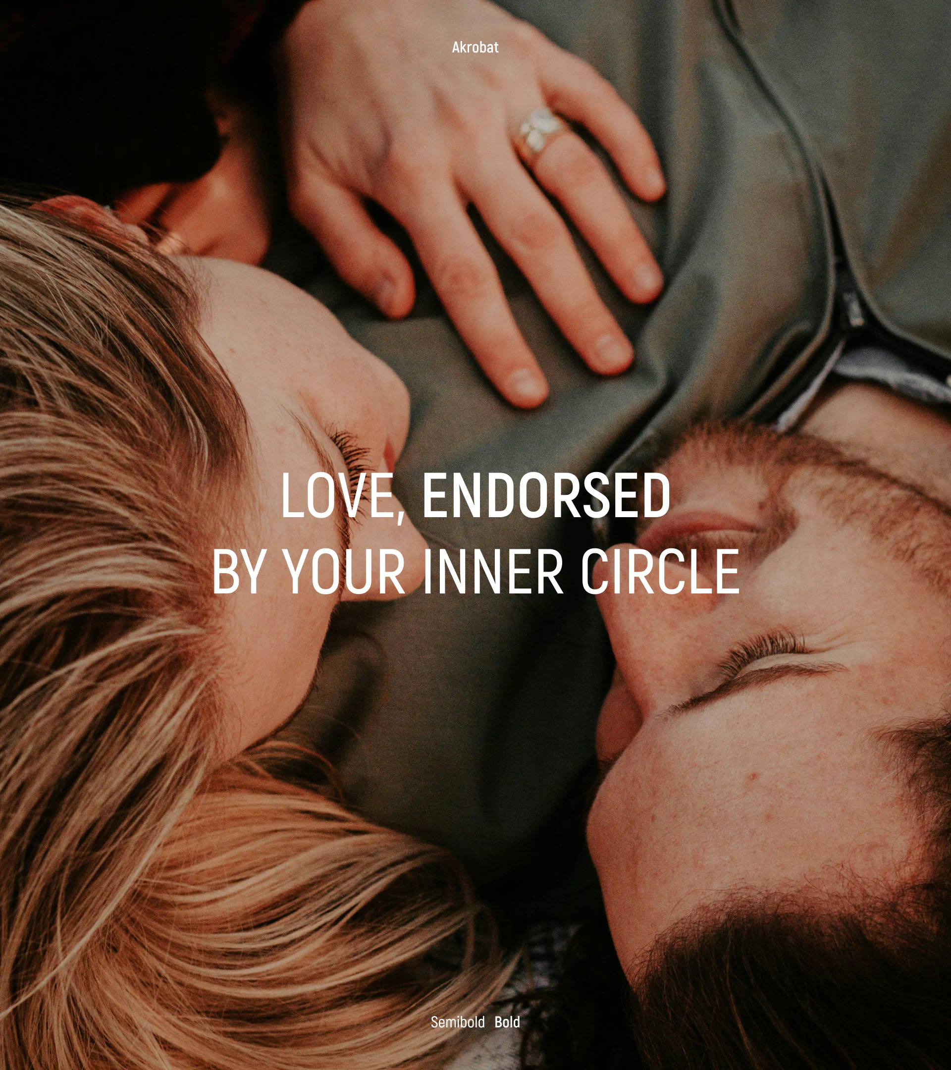 Couple close-up with Akrobat typography overlay: “Love, endorsed by your inner circle,” showing brand voice and identity concept.