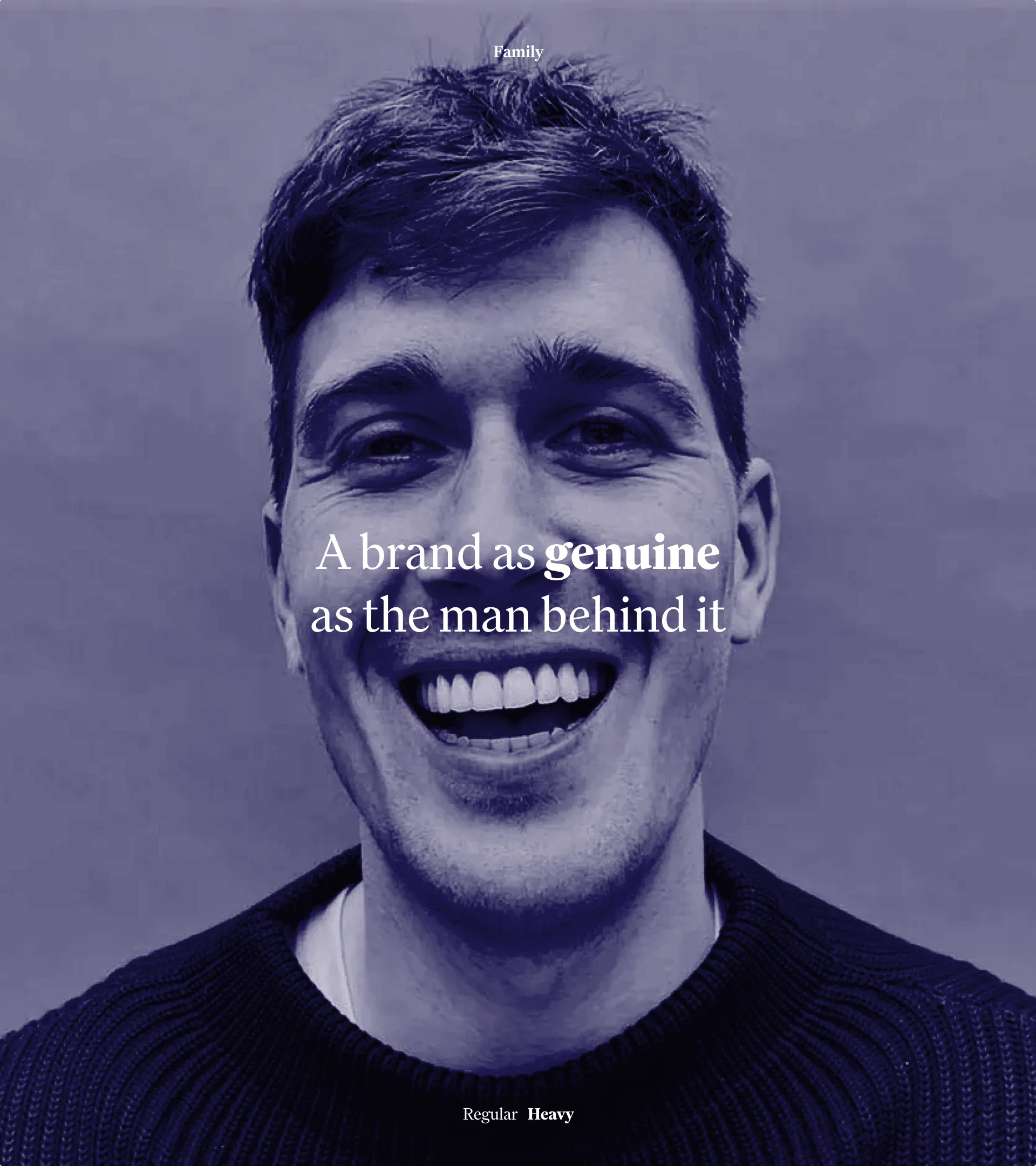 Typography visual featuring Rasmus Noah Hansen’s portrait with the message “A brand as genuine as the man behind it,” using the Family typeface in Regular Heavy.