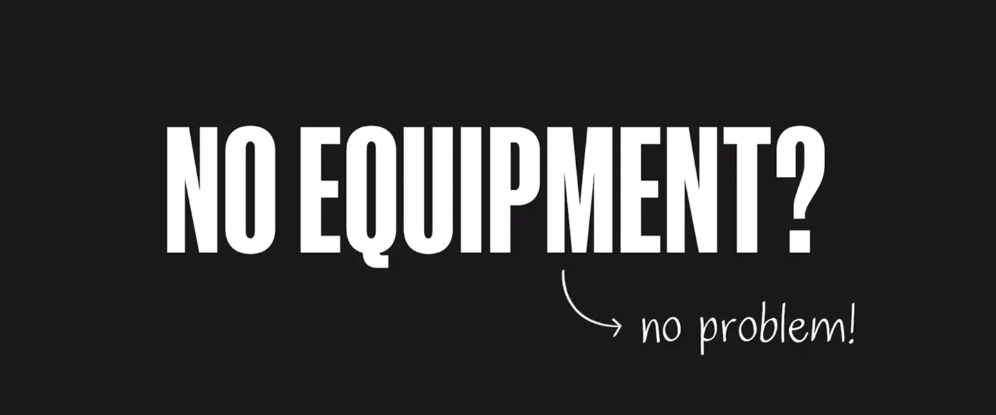 No Equipment? No problem!