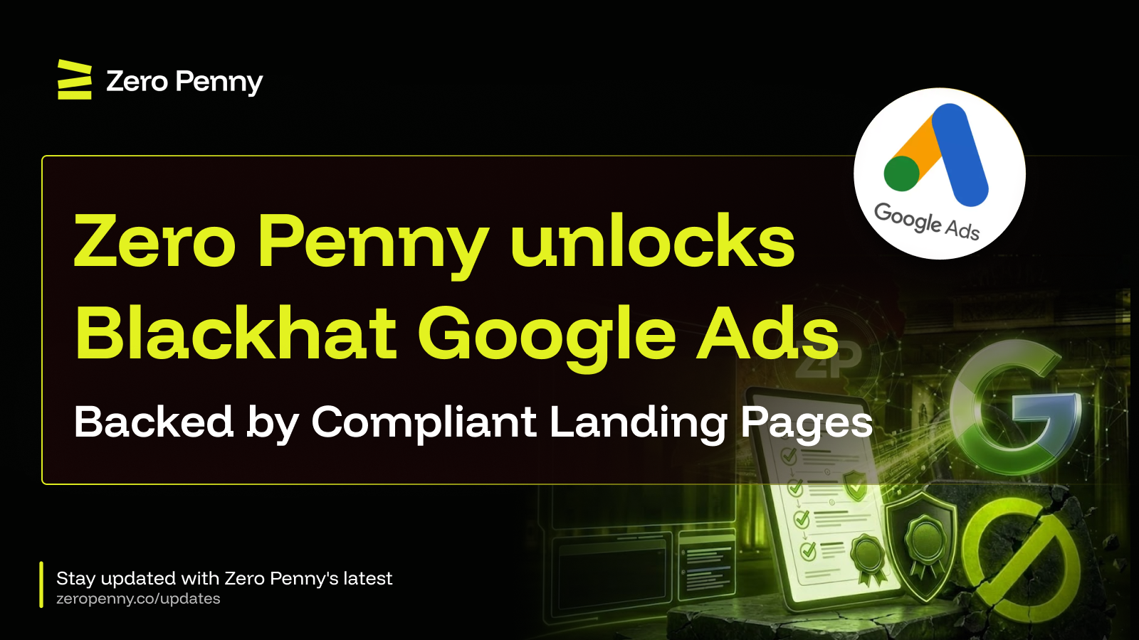 Zero Penny unlocks Blackhat Google Ads – Backed by Compliant Landing Pages