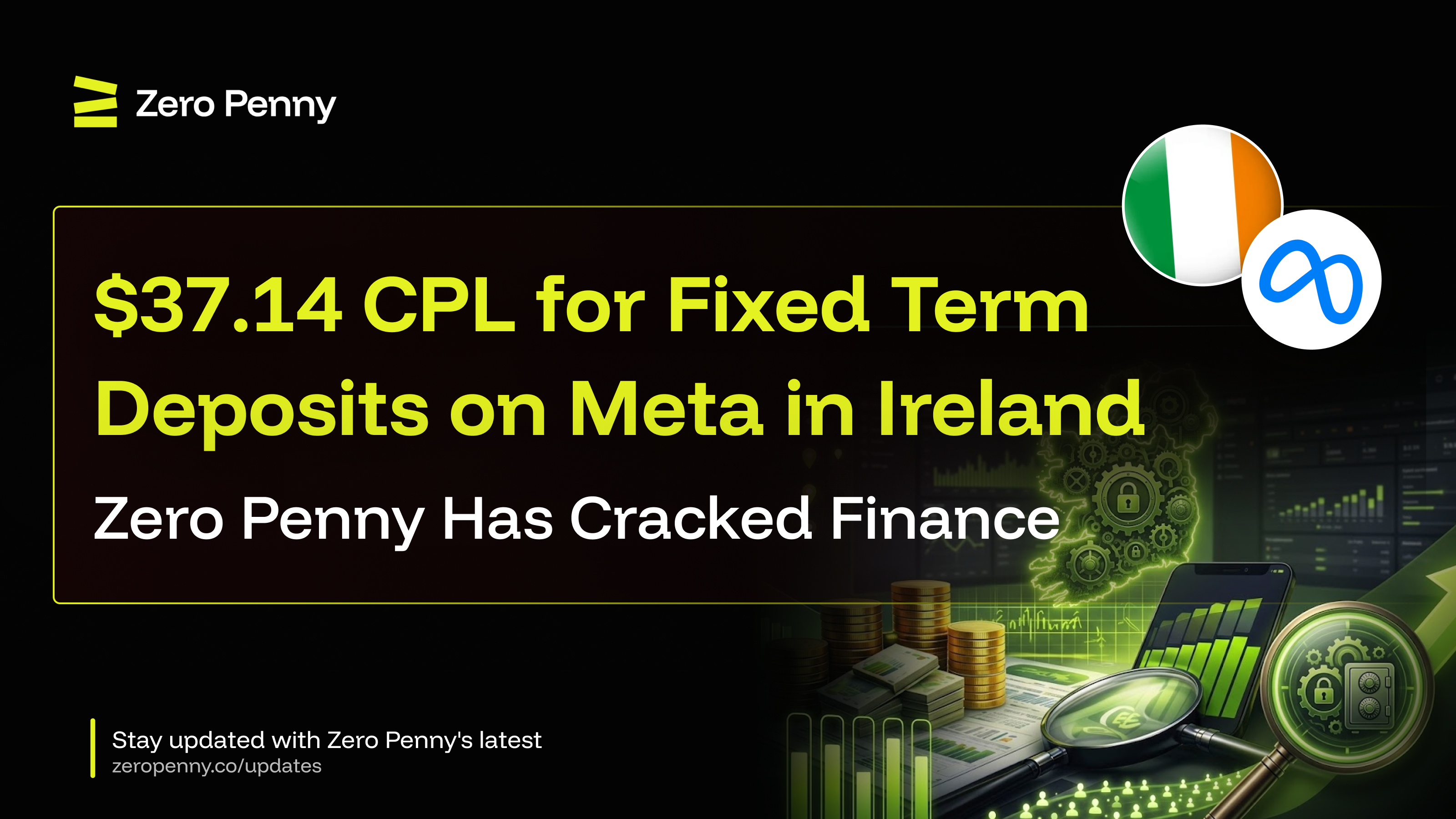 $37.14 CPL for Fixed Term Deposits on Meta in Ireland — Zero Penny Has Cracked Finance