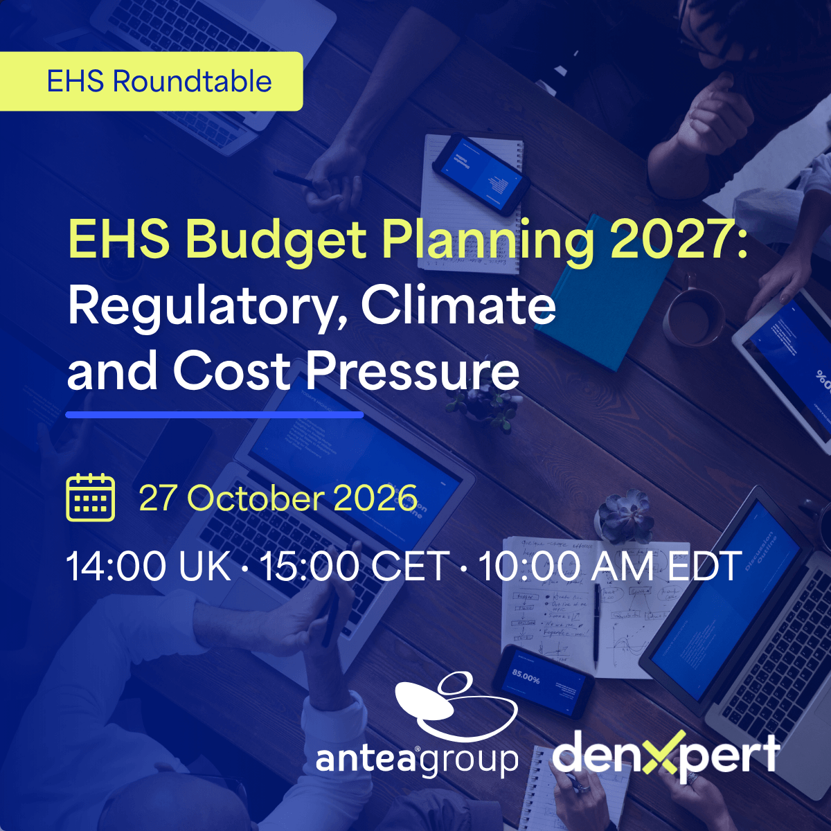 EHS Budget Planning 2027 webinar on regulatory, climate and cost pressures, taking place 27 October 2026 at 14:00 UK, 15:00 CET and 10:00 AM EDT, hosted by Antea Group and Denxpert.