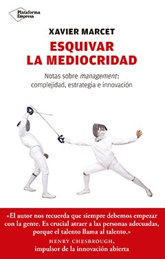 Libro que todo gestor debería leer: Esquivar la mediocricidad, de Xavier Marcet
