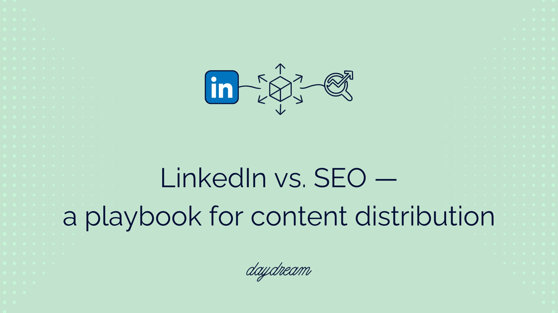 LinkedIn vs. SEO — a playbook for content distribution