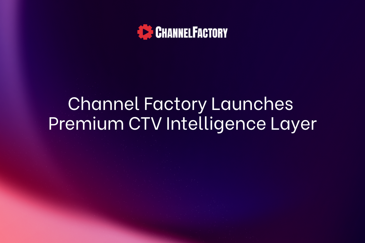 Channel Factory Premium CTV Intelligence Layer announcement