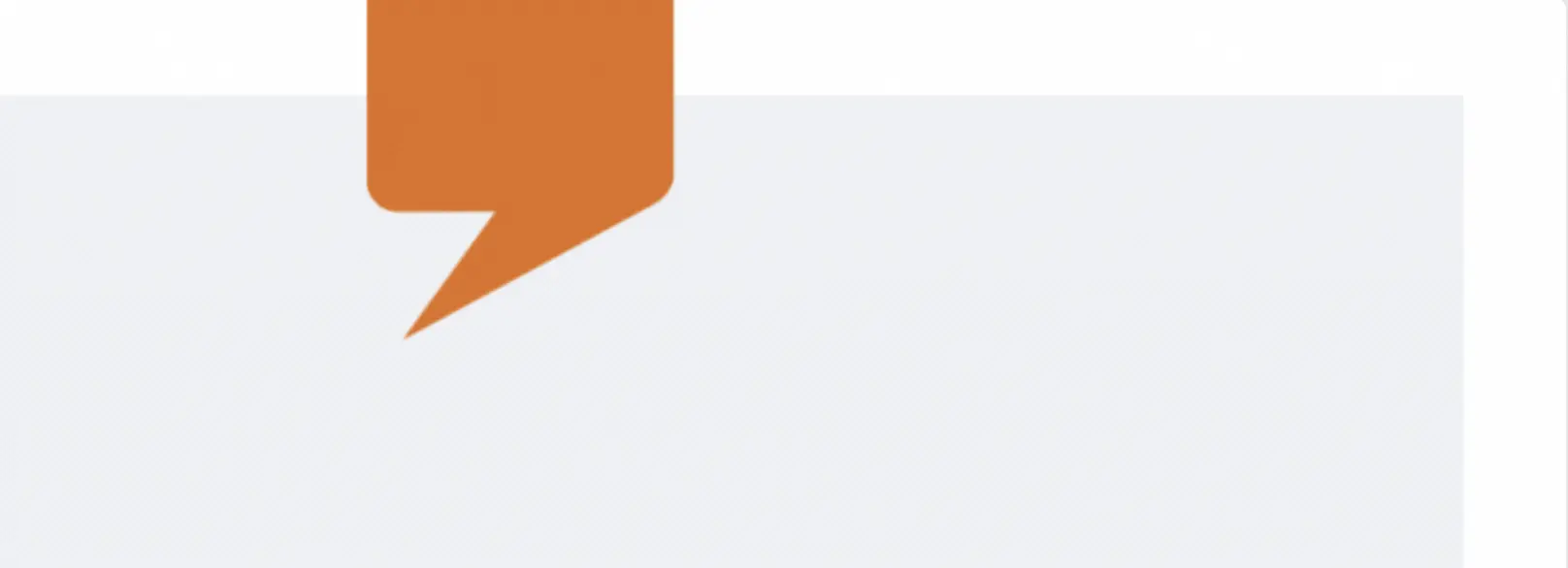 Orange speech bubble pointing downward on a light gray rectangular background.