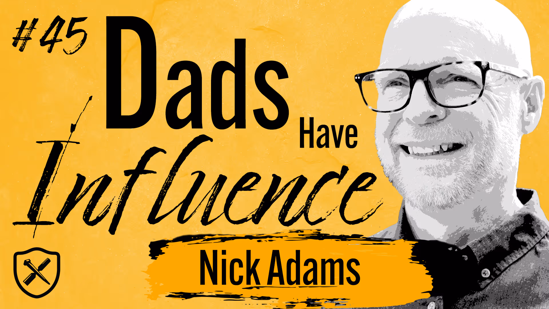 Dads Have Influence – Being The Dad You Wish You Had | Nick Adams