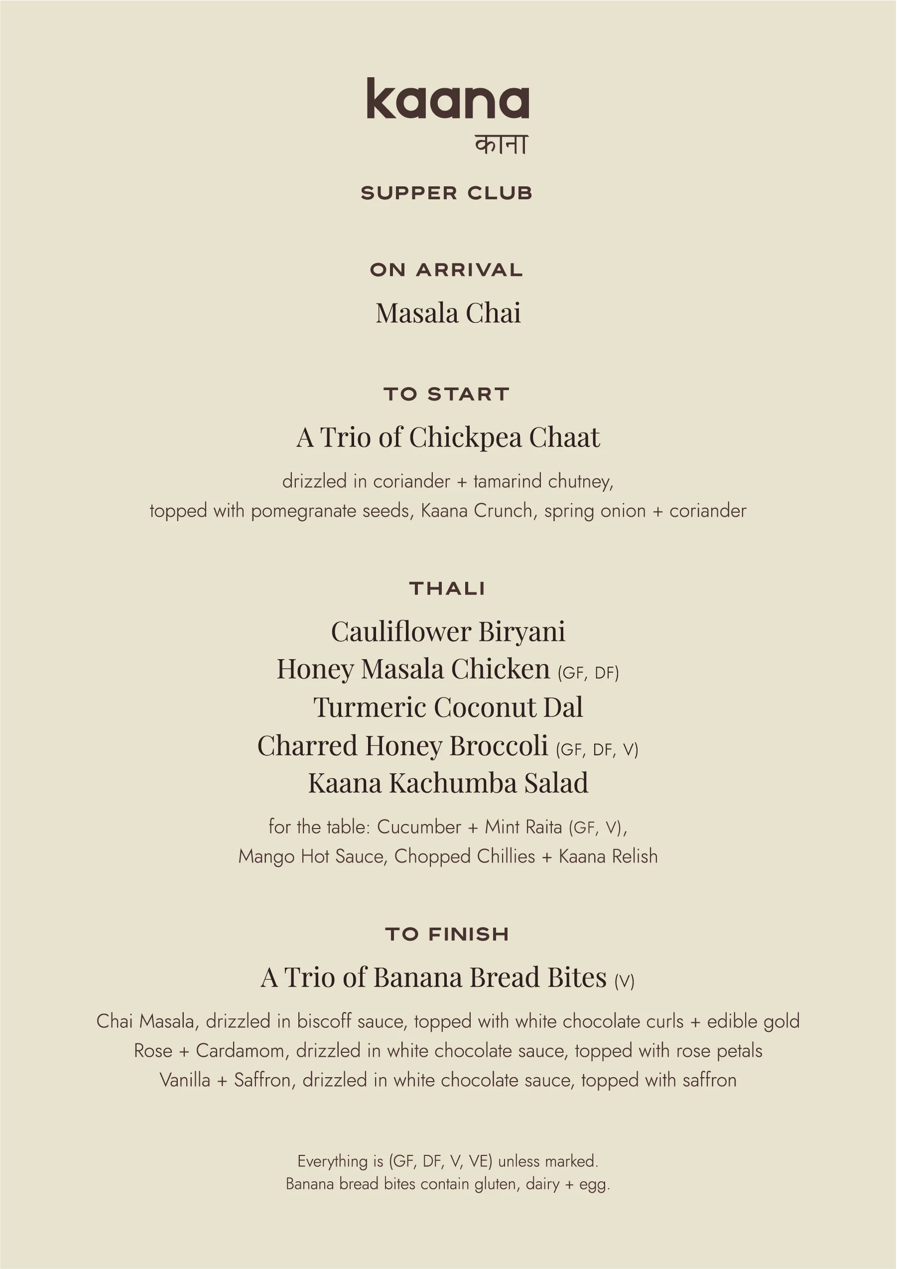 Kaana Supper Club menu: masala chai on arrival, a trio of chickpea chaat to start, a thali of cauliflower biryani, turmeric coconut dal, honey masala chicken, Kaana slaw and kachumba salad, and a trio of banana bread bites to finish.