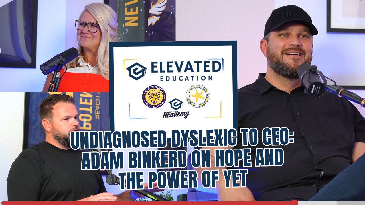 Undiagnosed Dyslexic to CEO: Adam Binkerd on Hope and the Power of Yet - EP 24