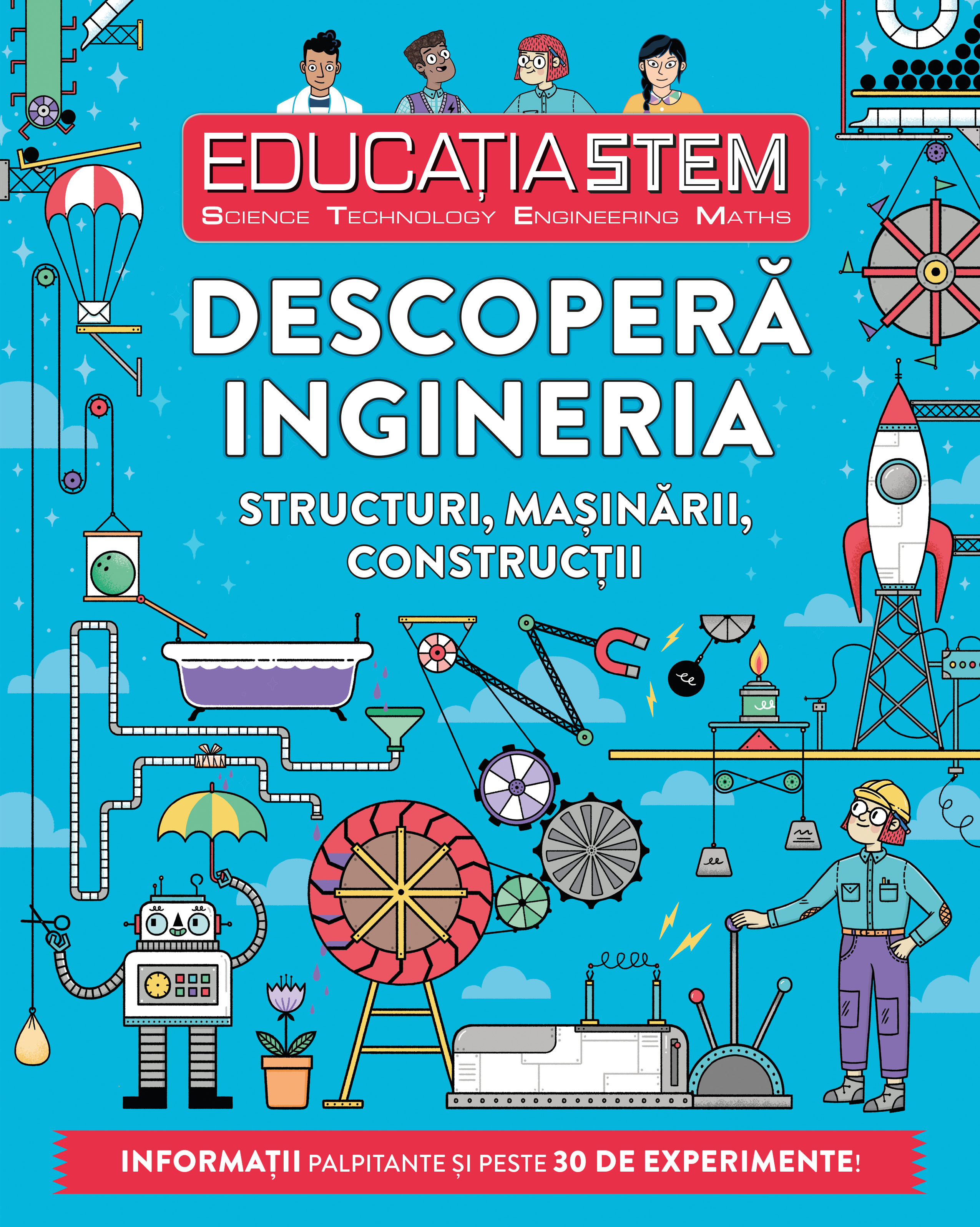 Educația STEM. Descoperă ingineria. Structuri, mașinării, construcții