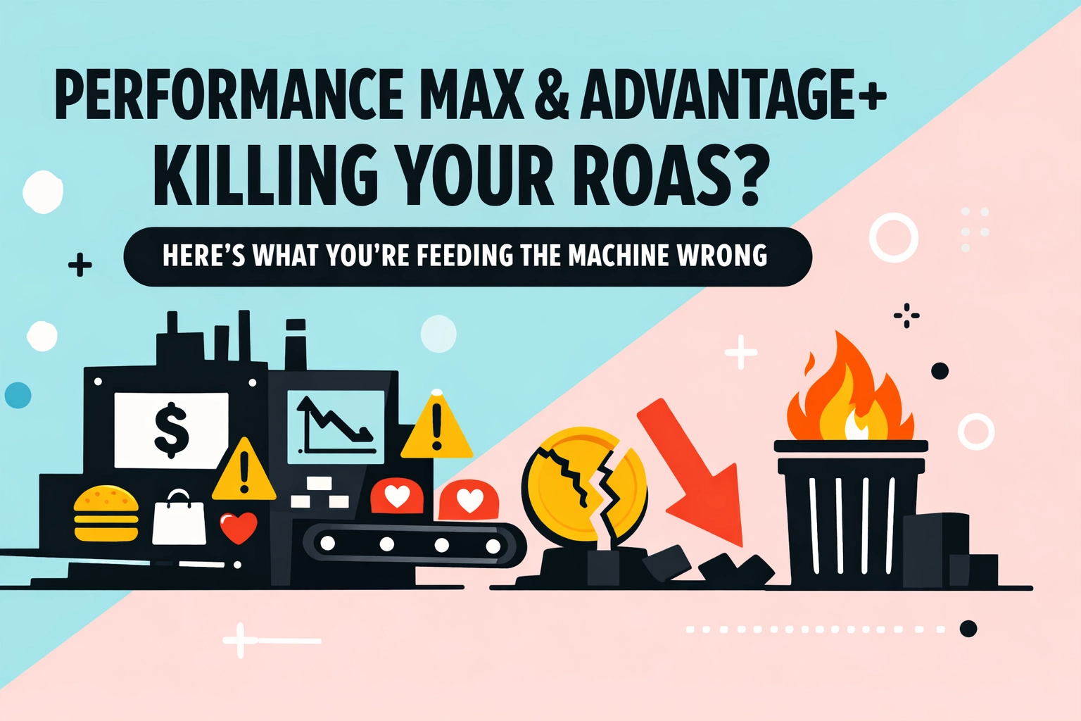 [HERO] Performance Max & Advantage+ Killing Your ROAS? Here's What You're Feeding the Machine Wrong