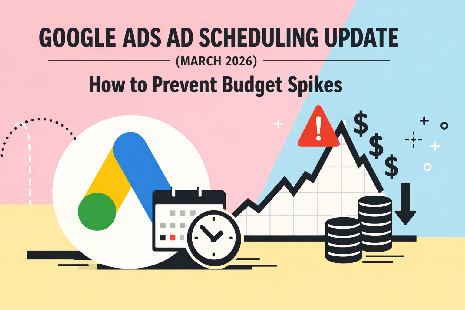 Google Ads Ad Scheduling Update (March 2026): How to Prevent Budget Spikes
