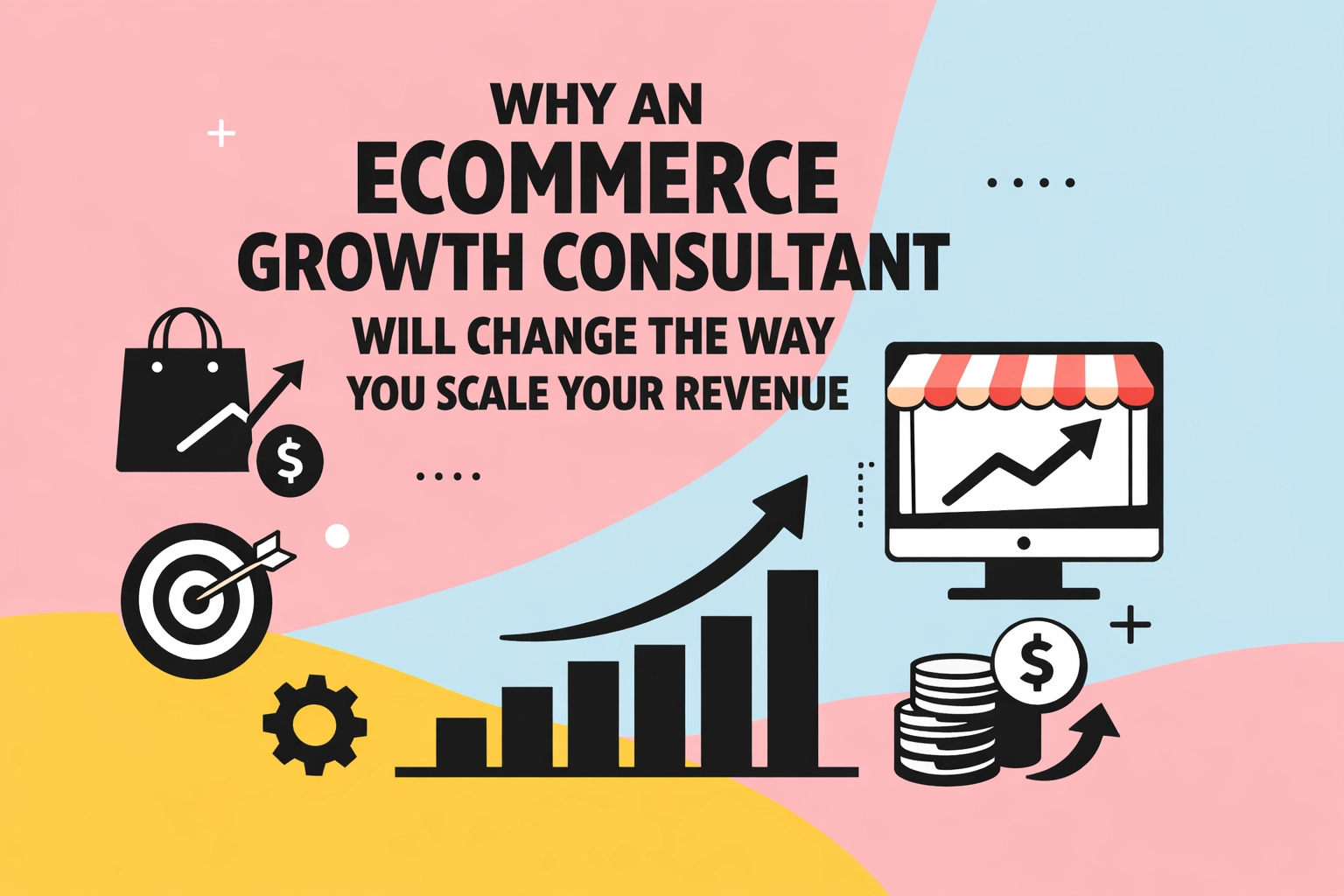 Why an Ecommerce Growth Consultant Will Change the Way You Scale Your Revenue