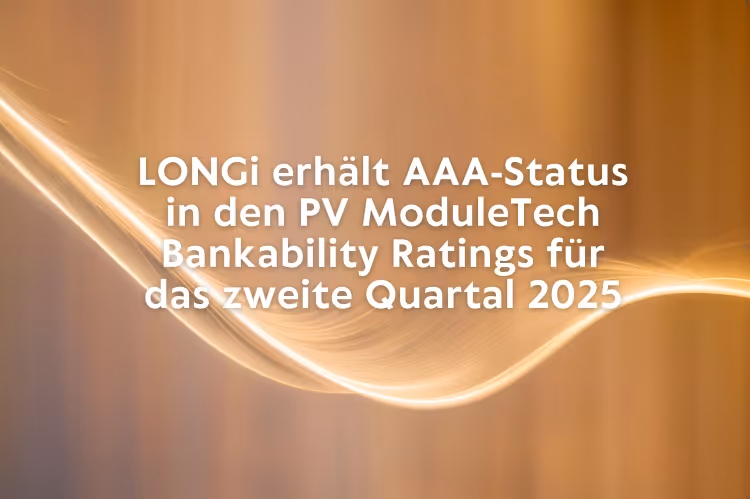 LONGi erhält zum 22. Mal in Folge AAA-Status in den PV ModuleTech Bankability Ratings - diesmal für das zweite Quartal 2025