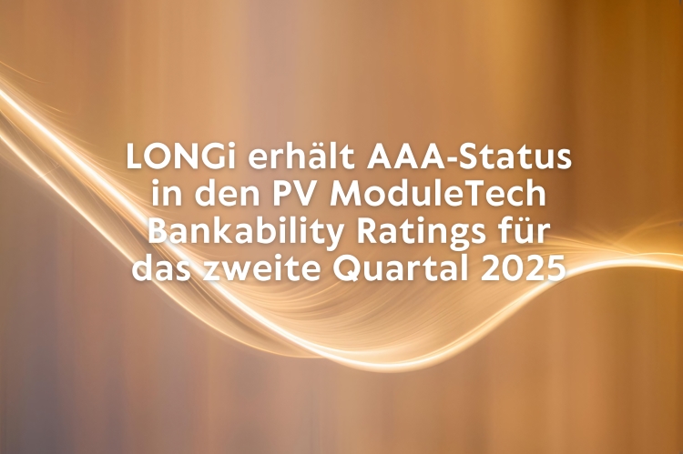 LONGi erhält zum 22. Mal in Folge AAA-Status in den PV ModuleTech Bankability Ratings - diesmal für das zweite Quartal 2025