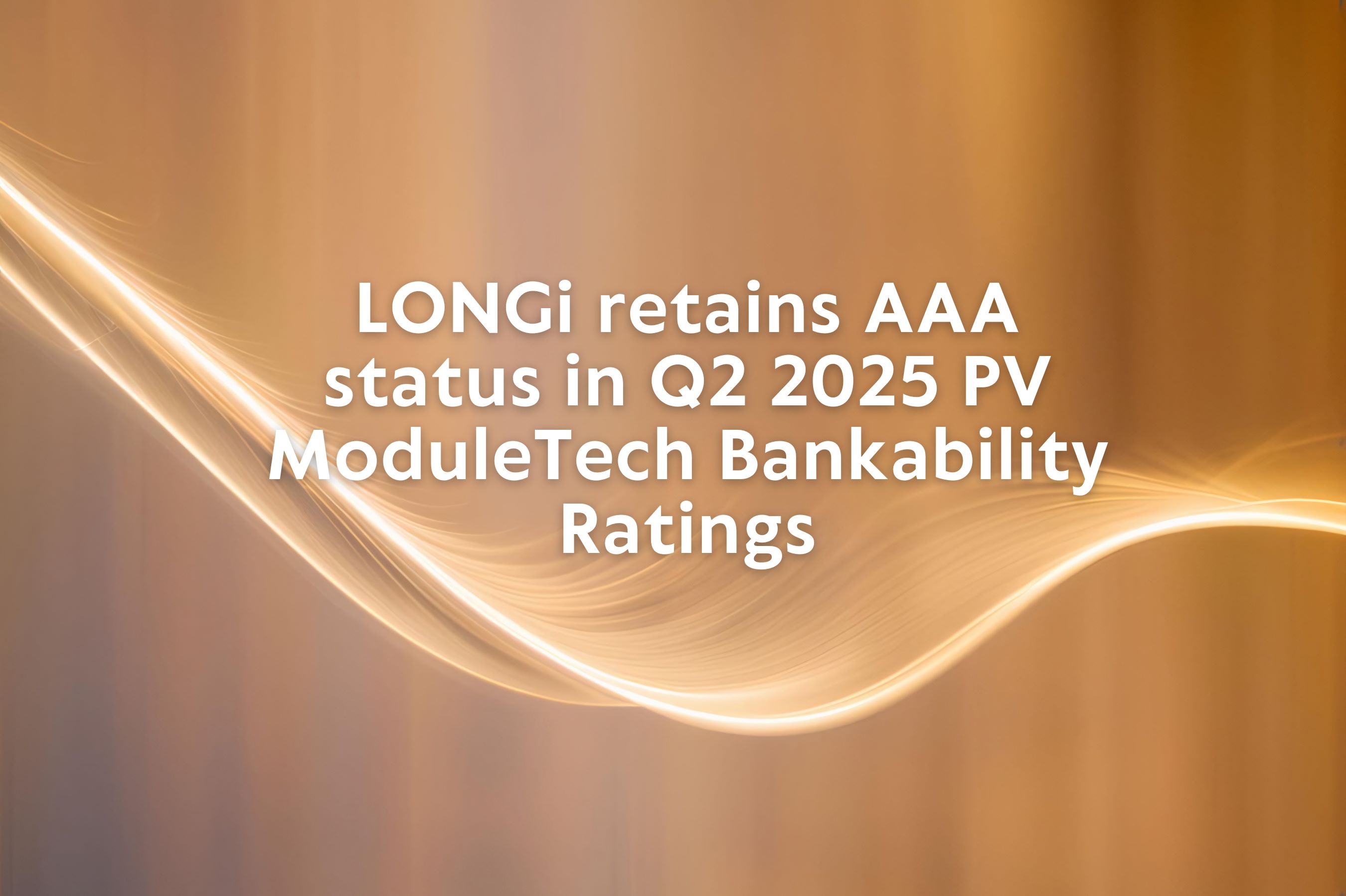 LONGi retains AAA status in Q2 2025 PV ModuleTech Bankability Ratings