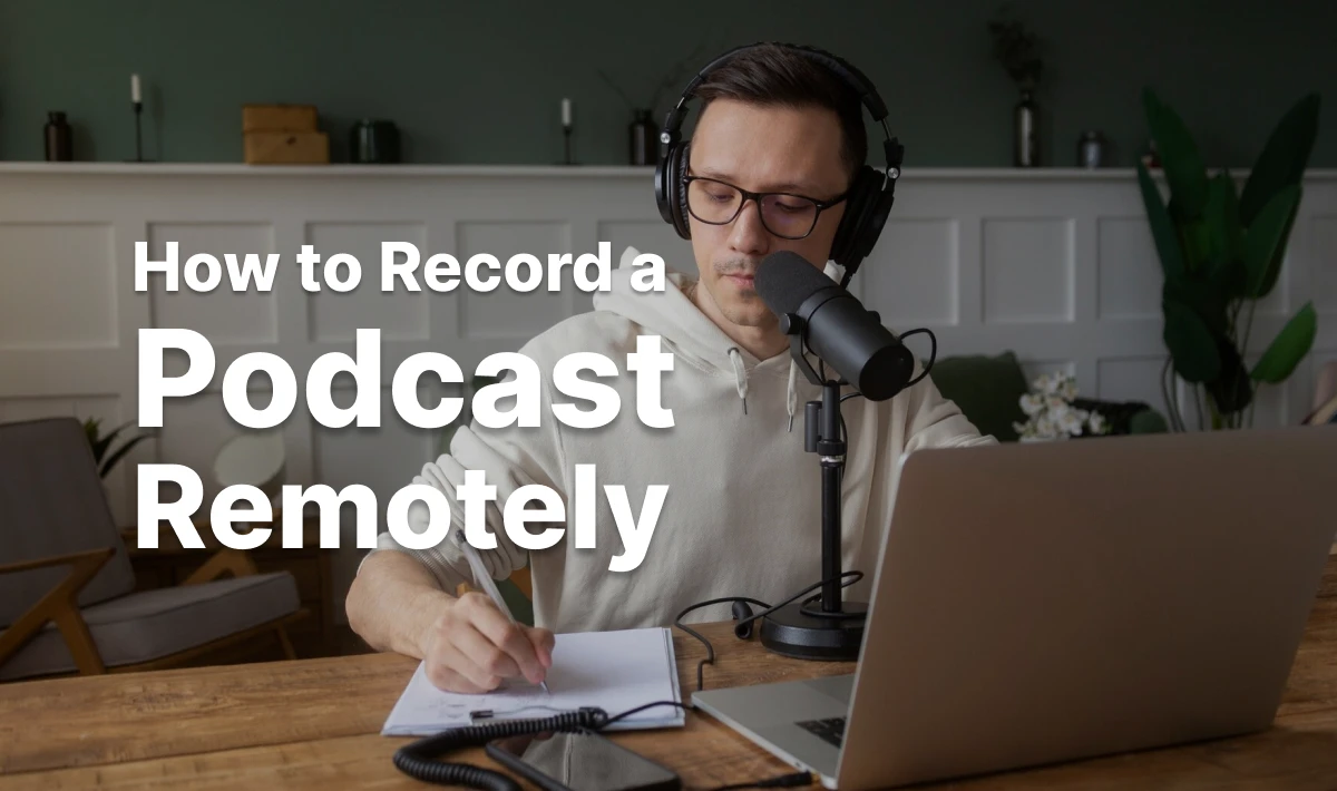 How to Record a Podcast Remotely
