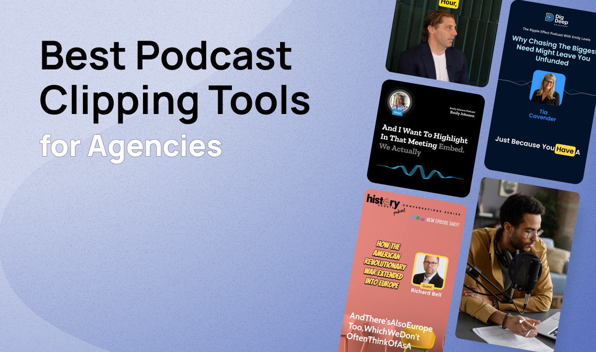 Best Podcast Clipping Tools for Agencies (2025 Guide + Comparison)