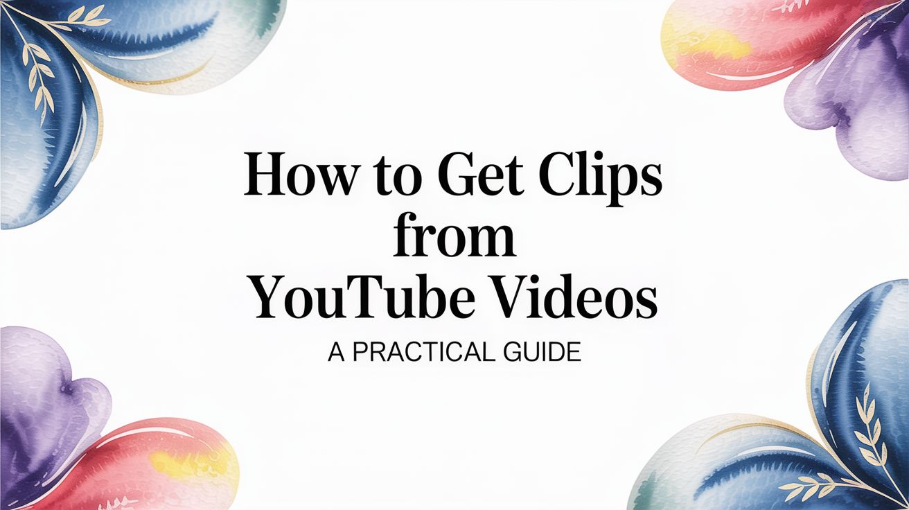 How to Get Clips from YouTube Videos: The Ultimate Guide for Coaches and Consult