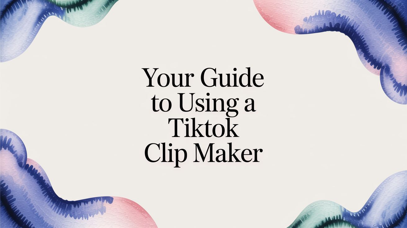 How to Use a TikTok Clip Maker to Create Viral Shorts Fast