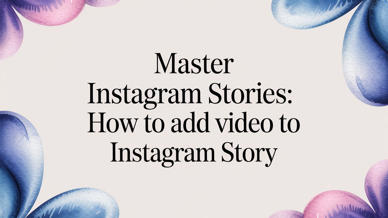 How to Add a Video to an Instagram Story (The Fast Way)
