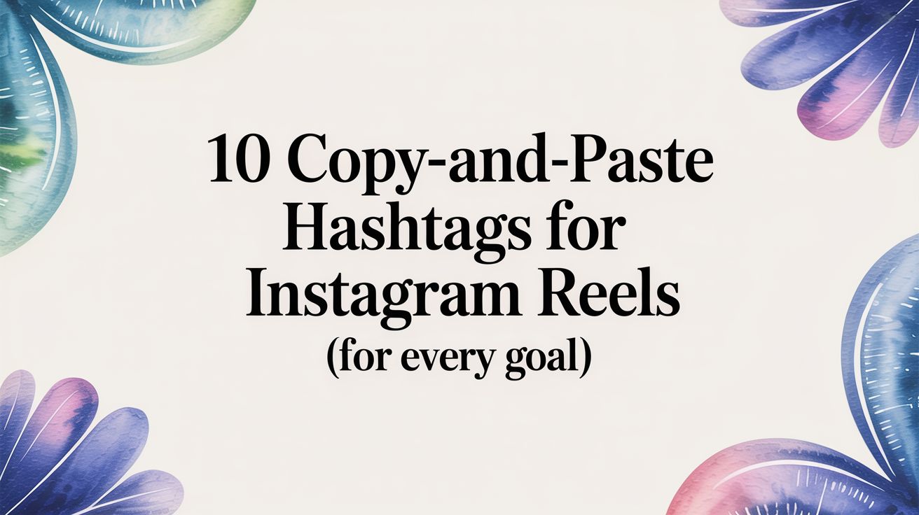 10 Copy-and-Paste Hashtags for Instagram Reels (For Every Goal)