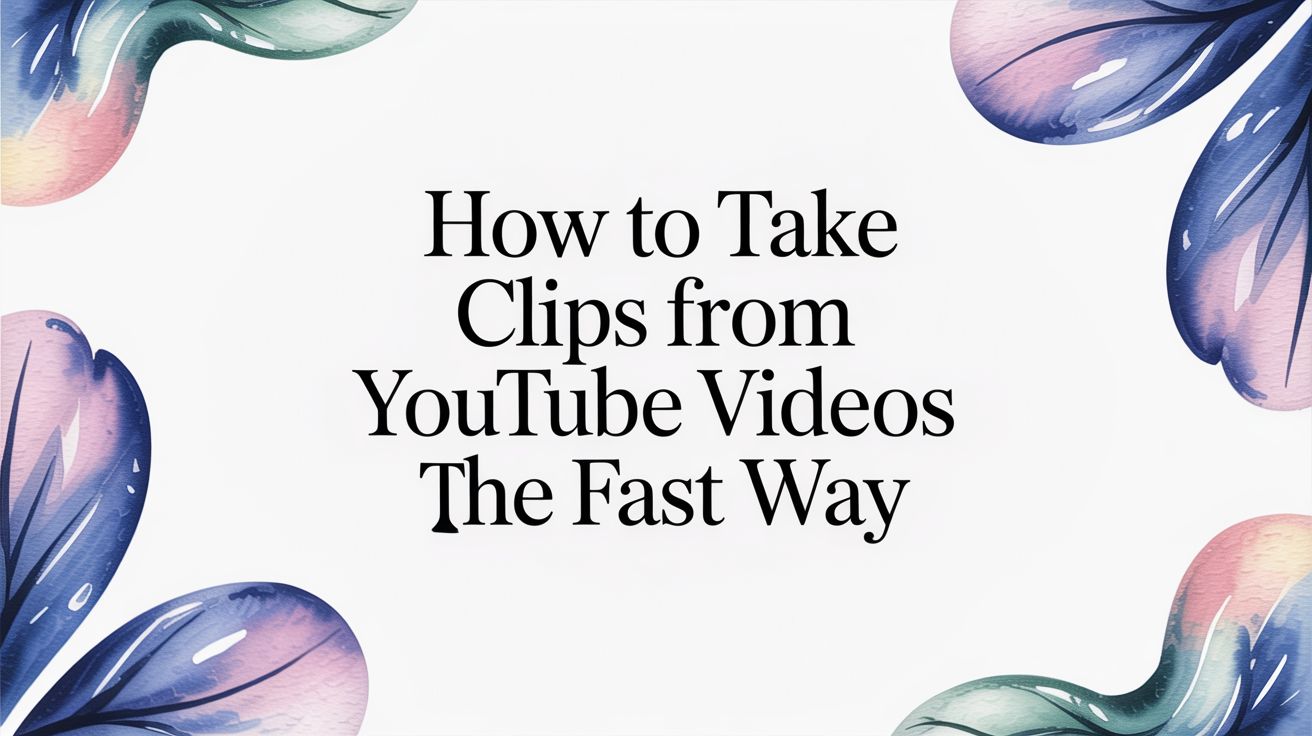 How to Take Clips from YouTube Videos The Fast Way