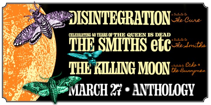 Disintegration: A Tribute to The Cure with The Smiths Etc. Celebrating 40 Years of The Queen is Dead and The Killing Moon: a Tribute to Echo & The Bunnymen 