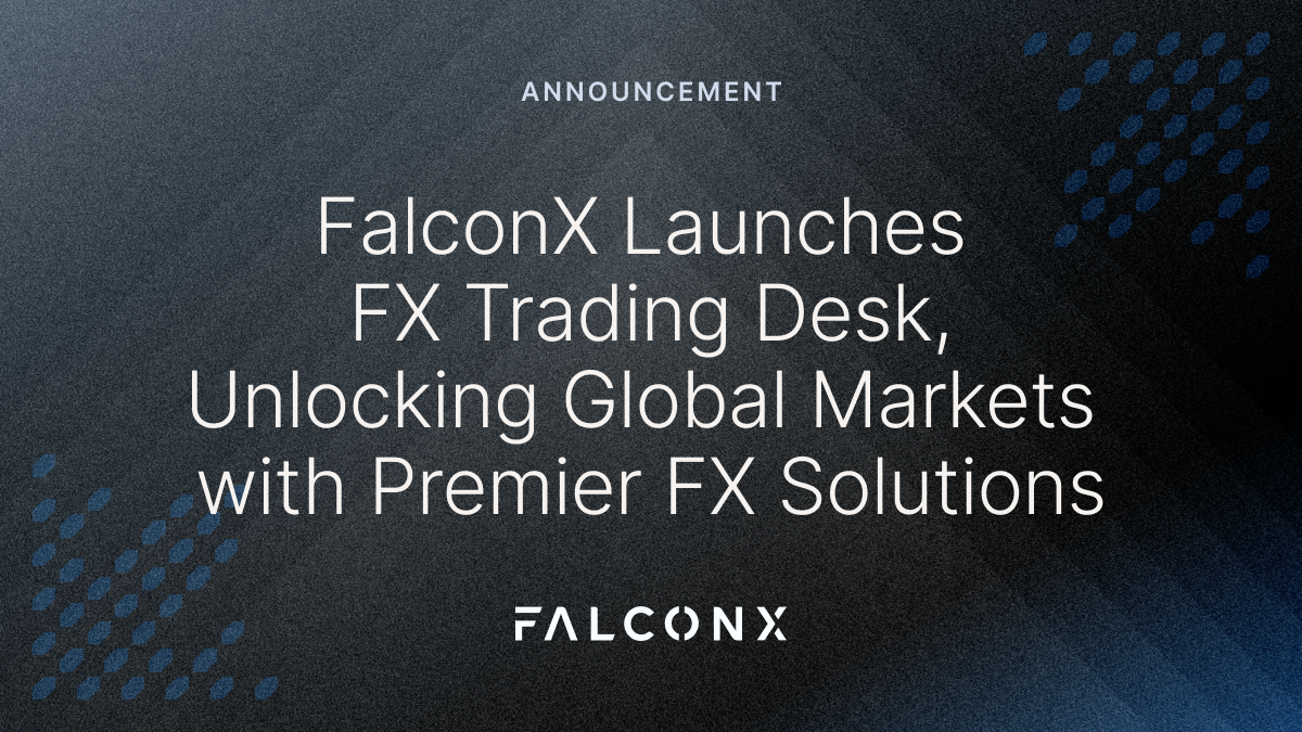 FalconX Announcements FX Desk Launch Crypto Prime Brokerage