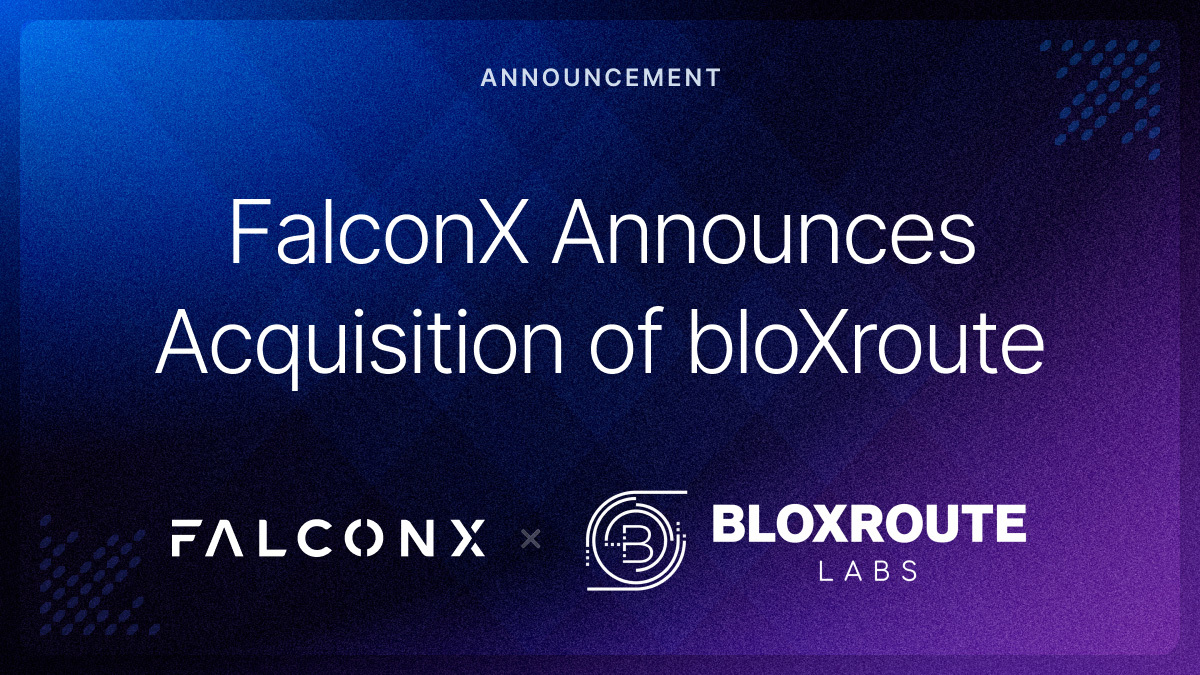 FalconX Acquires bloXroute to Accelerate the Future of Onchain Capital Markets