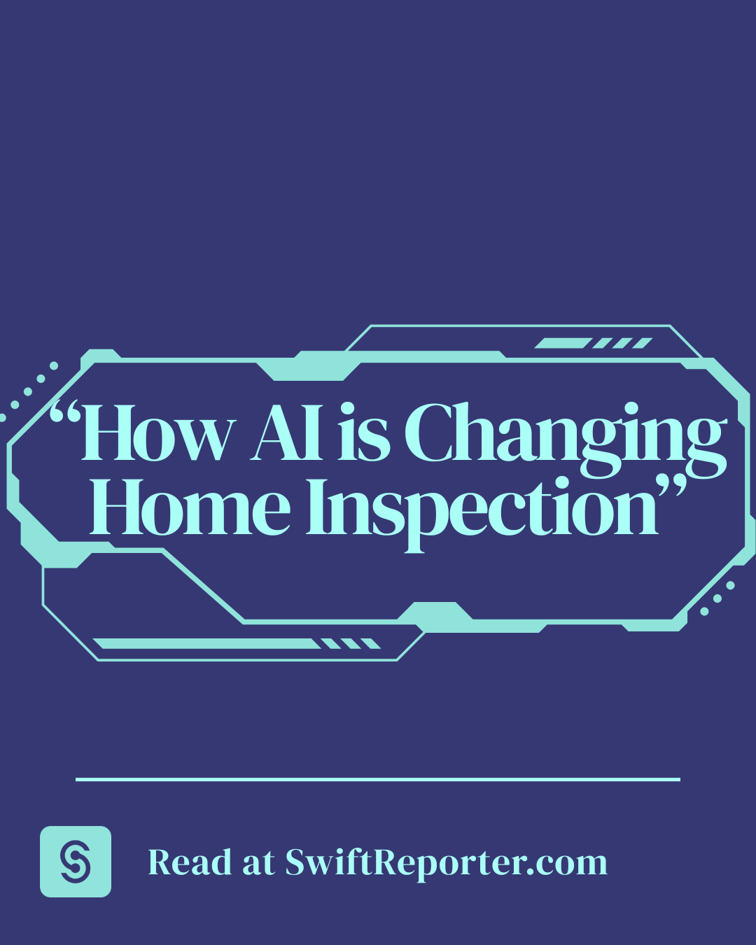 a clean graphic showing swiftreporter blue and the blog title How AI is changing Home Inspection
