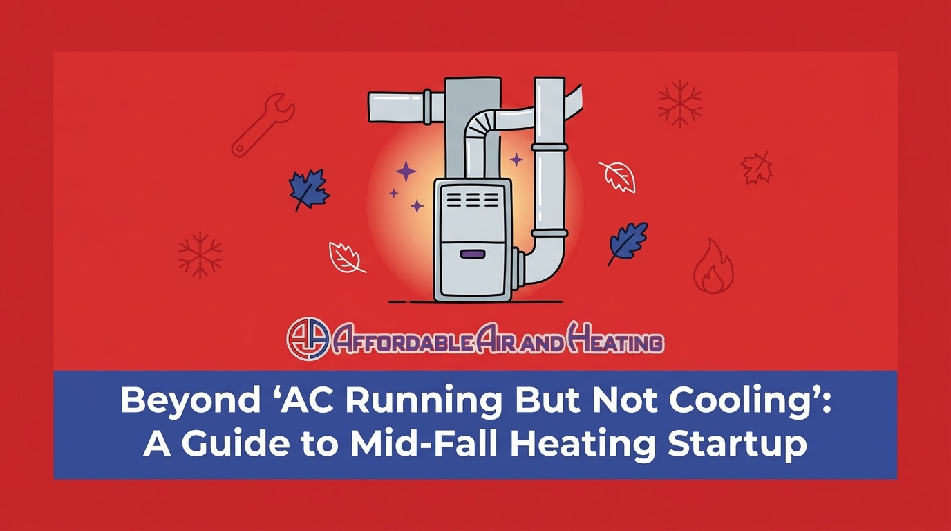 Beyond 'AC Running But Not Cooling': A Guide to Mid-Fall Heating Startup