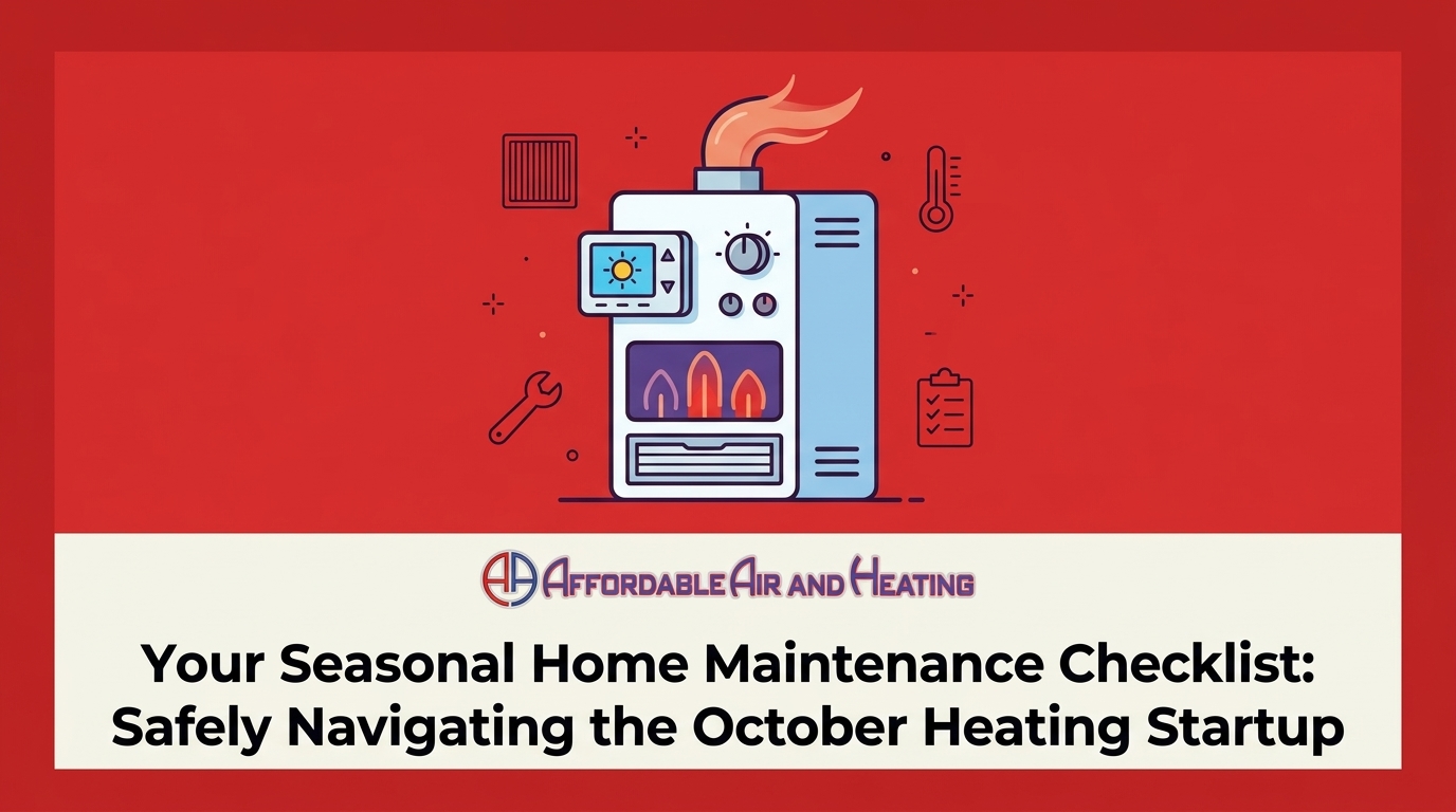 Your Seasonal Home Maintenance Checklist: Safely Navigating the October Heating Startup