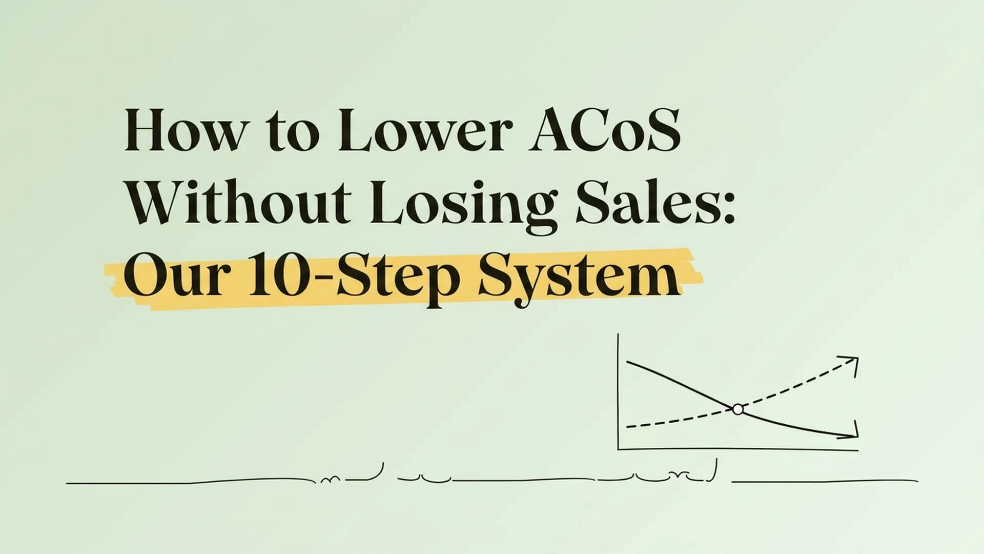 How to lower ACoS on Amazon without losing sales: our 10-step system