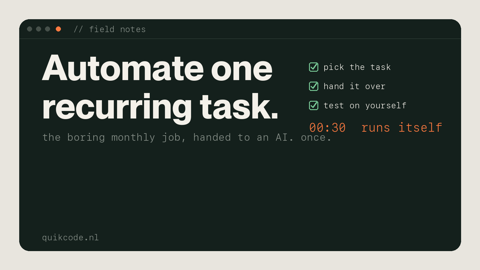 Automate one recurring task, QuikCode field note