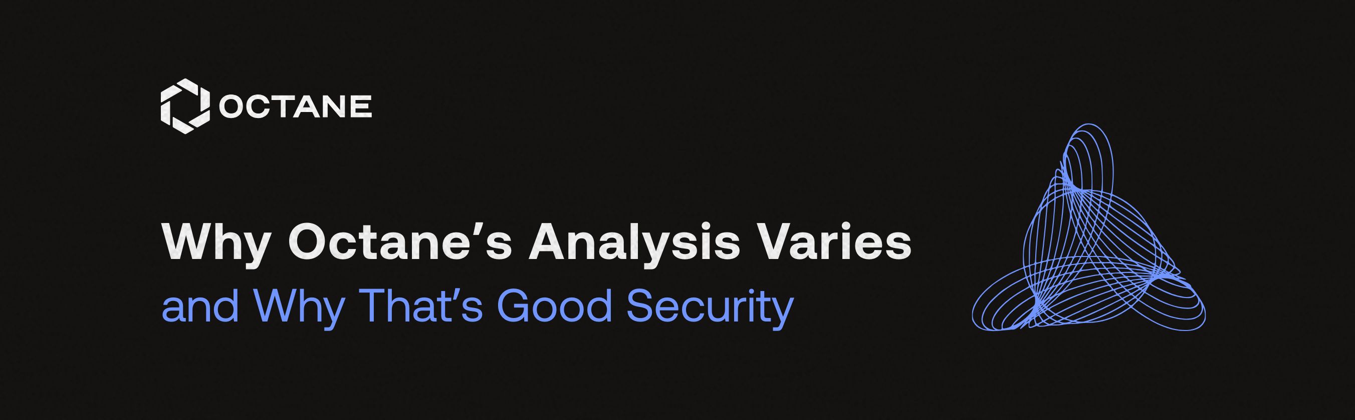 Why Octane’s Analysis Varies and Why That’s Good Security