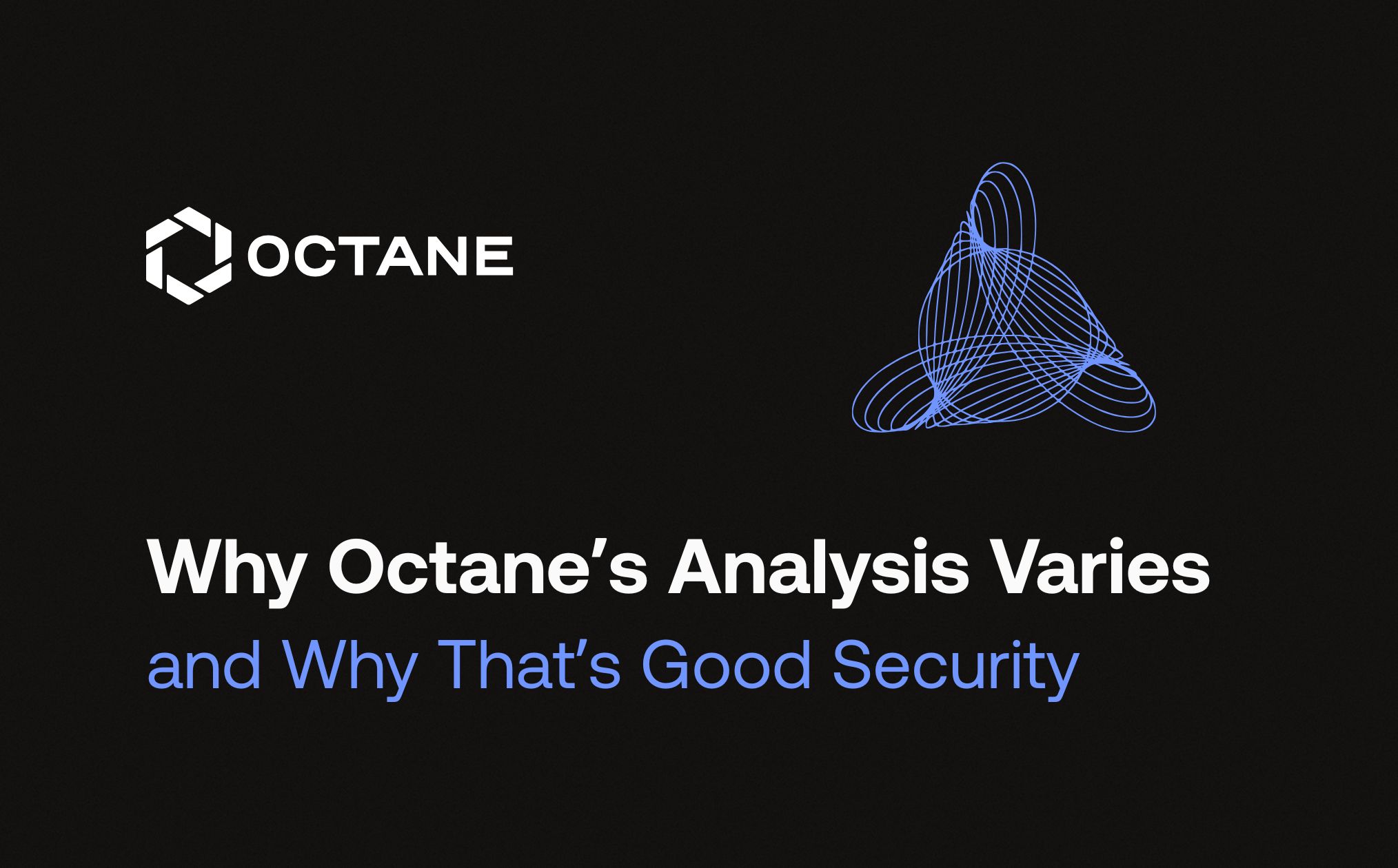 Why Octane’s Analysis Varies and Why That’s Good Security