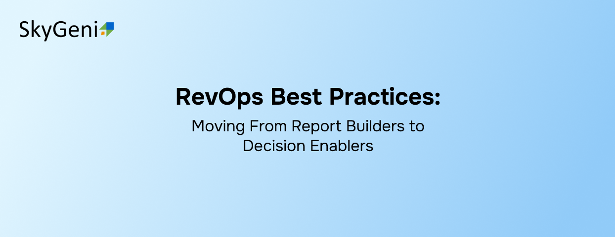 RevOps Best Practices: Moving From Report Builders to Decision Enablers 