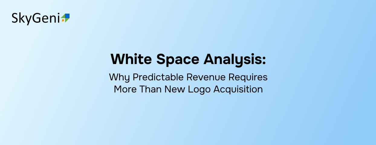 White Space Analysis: Why Predictable Revenue Requires More Than New Logo Acquisition