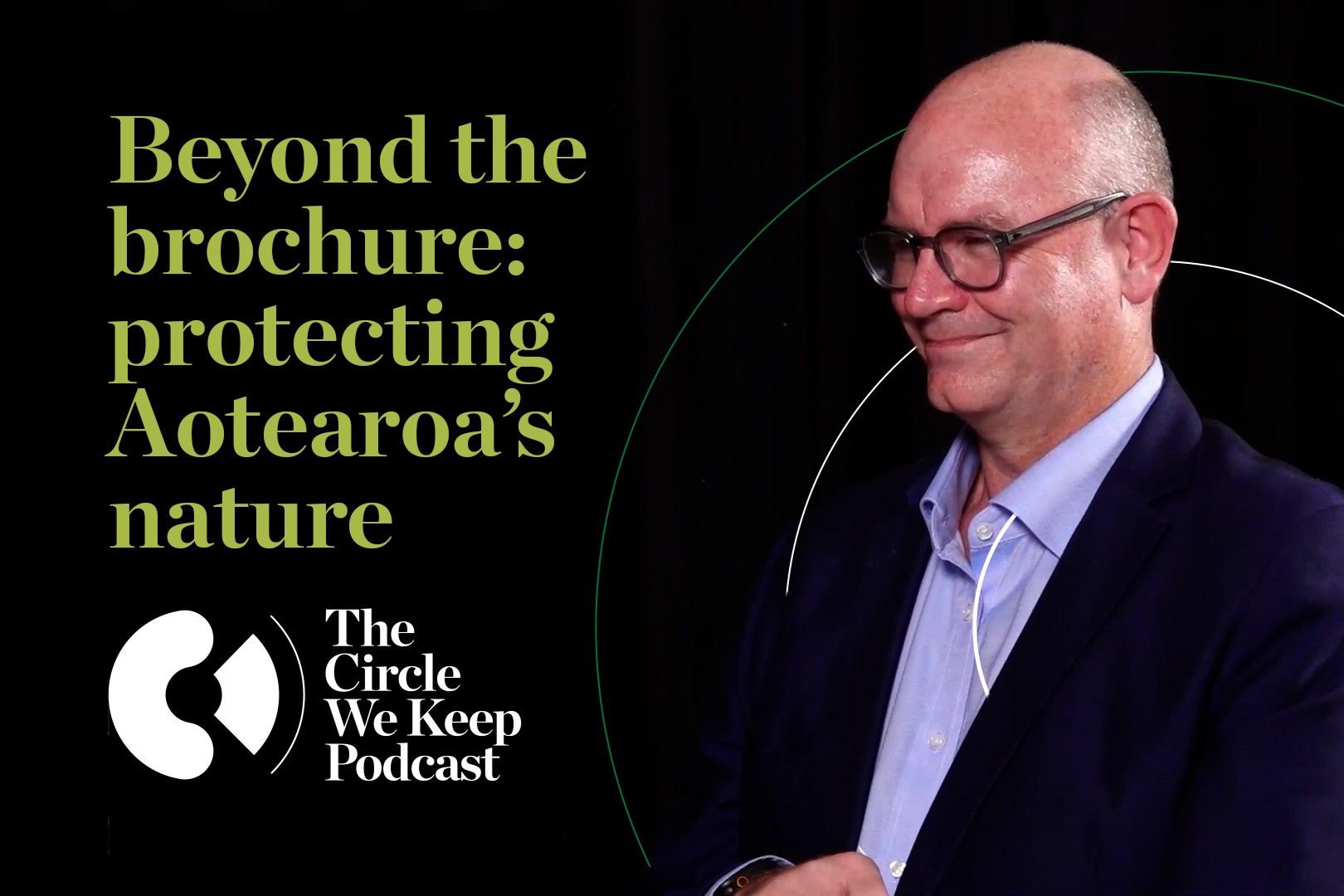 The Circle We Keep episode 3 - Beyond the brochure: Grant Webster on protecting Aotearoa’s nature