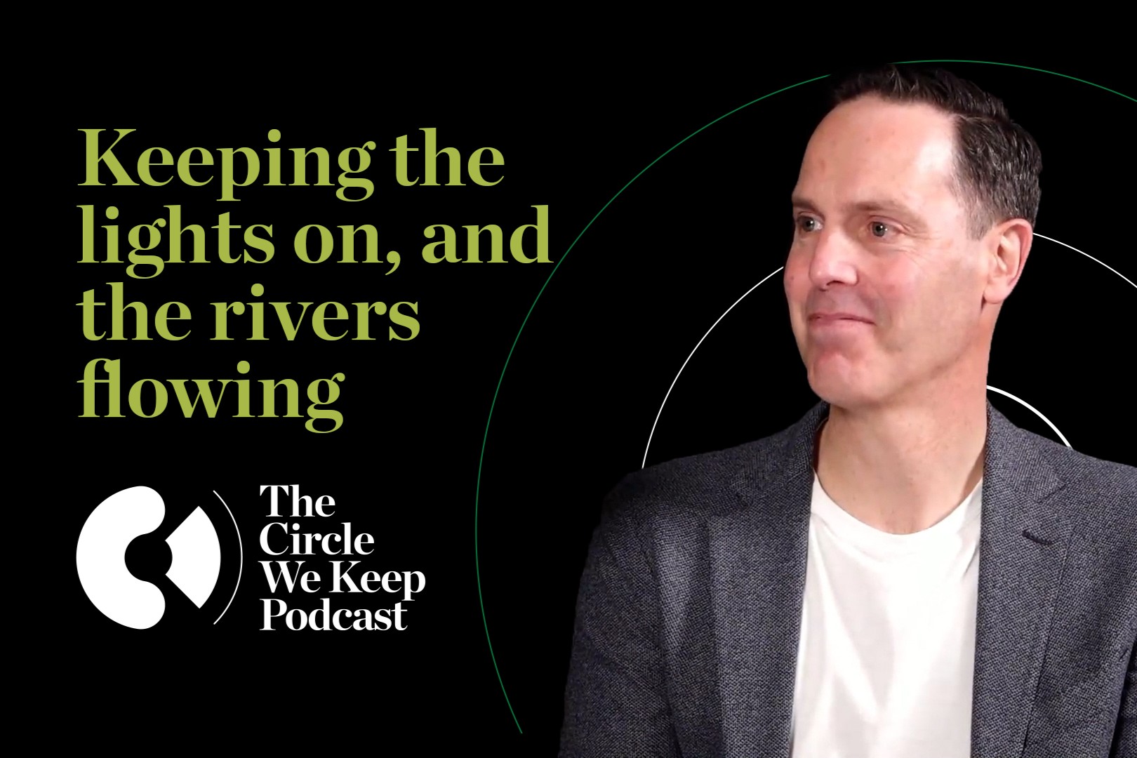 The Circle We Keep episode 2 - Keeping the lights on, and the rivers flowing with Stew Hamilton