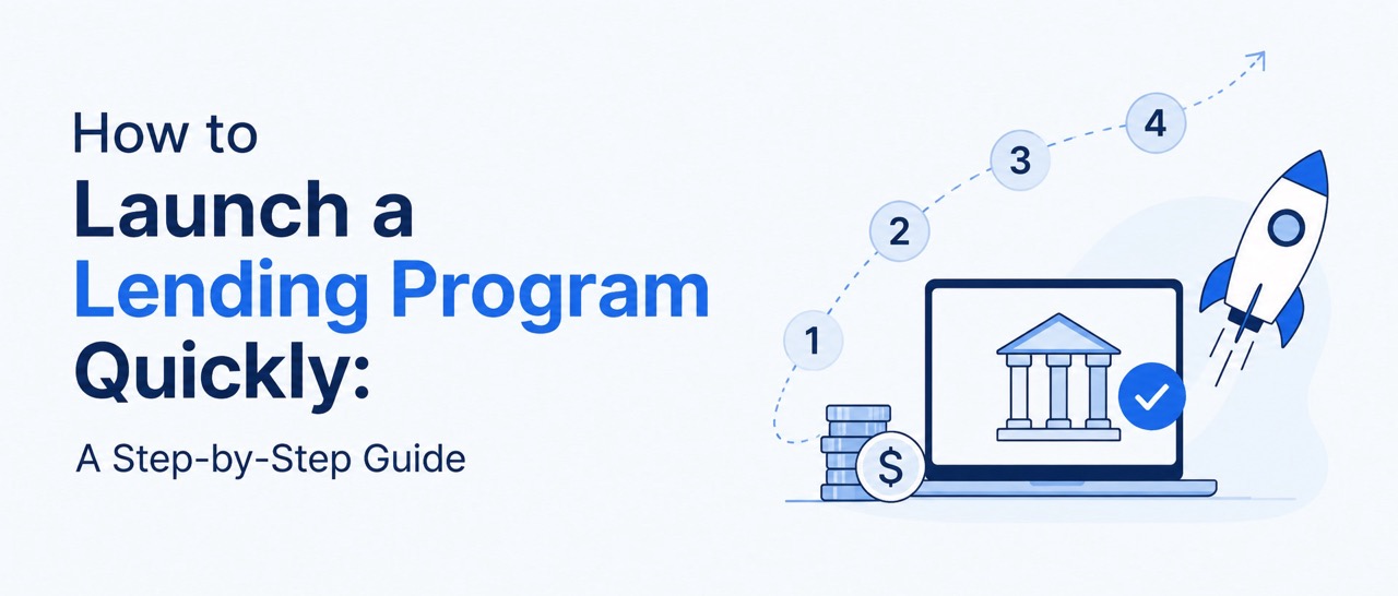 How to Launch a Lending Program Quickly: A Step-by-Step Guide