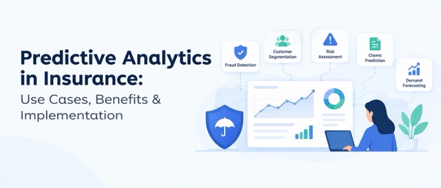 Predictive Analytics in Insurance: Use Cases, Benefits & Implementation
