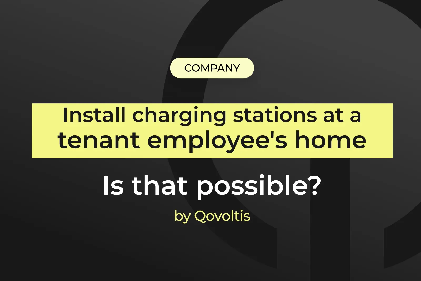Qovoltis cover image on a dark background: "Install charging stations at a tenant employee's home: is that possible?", Company category