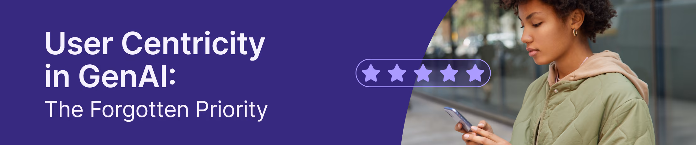 Woman in green jacket checking smartphone with '5-star rating' overlay and text 'User Centricity in GenAI: The Forgotten Priority