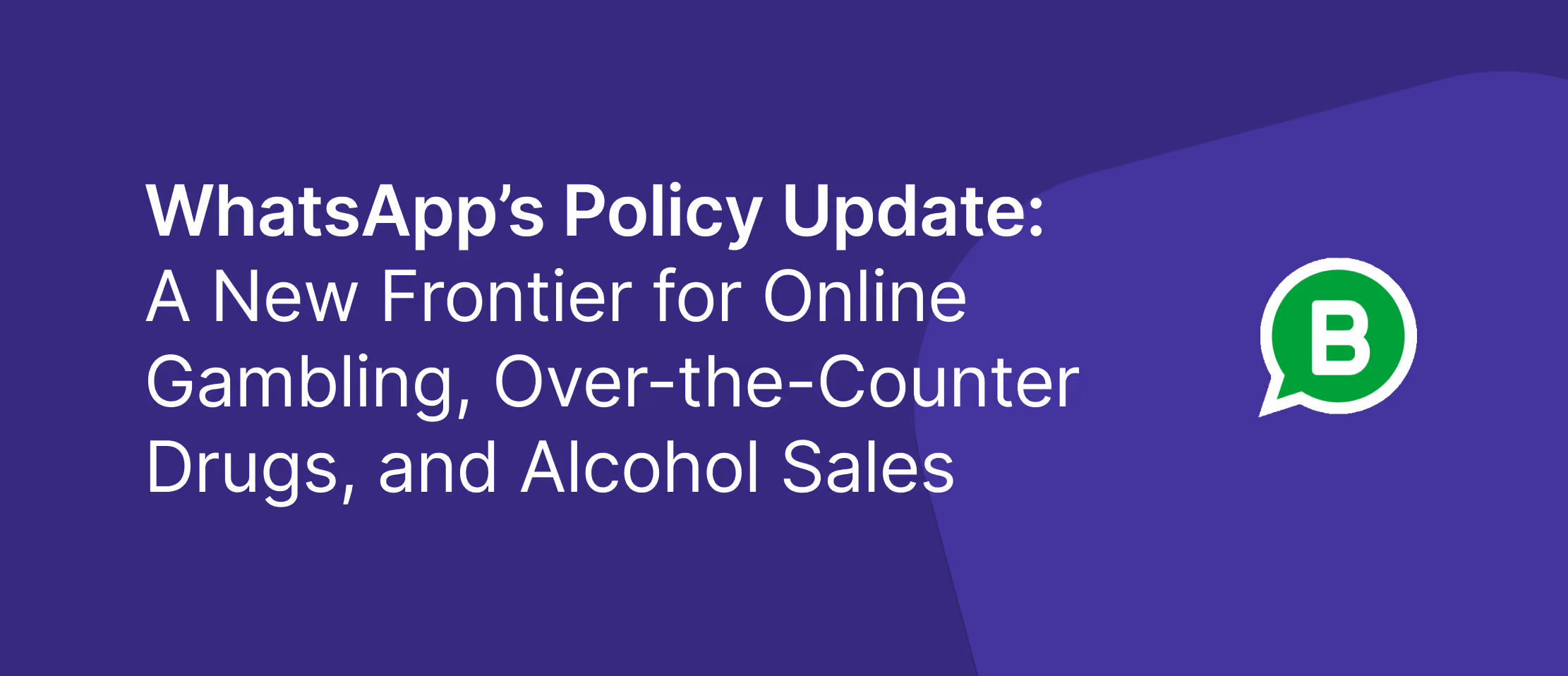 WhatsApp policy update announcement highlighting new regulations for online gambling, over-the-counter drugs, and alcohol sales with WhatsApp Business logo