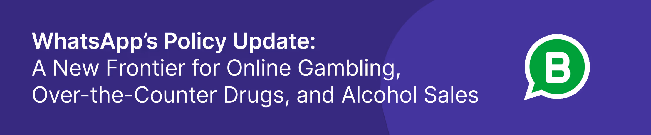 WhatsApp policy update announcement highlighting new regulations for online gambling, over-the-counter drugs, and alcohol sales with WhatsApp Business logo
