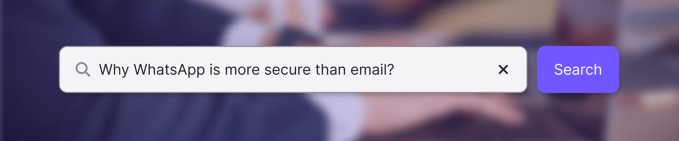 Search bar with query “Why WhatsApp is more secure than email?” over blurred background of person typing.